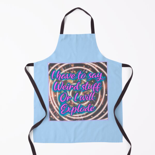 Item preview, I have to say weird stuff or I will explode designed and sold by SmallSlicelife.