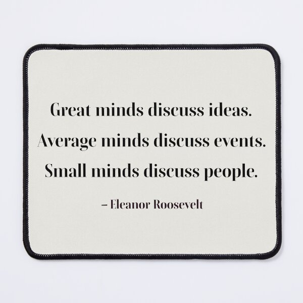 Item preview, Great minds discuss ideas. Average minds discuss events. Small minds discuss people. designed and sold by PariSeine.