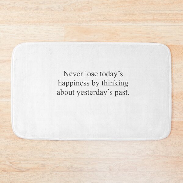 Item preview, Never lose today’s happiness by thinking about yesterdays past quote  designed and sold by elizabeth web ✿.
