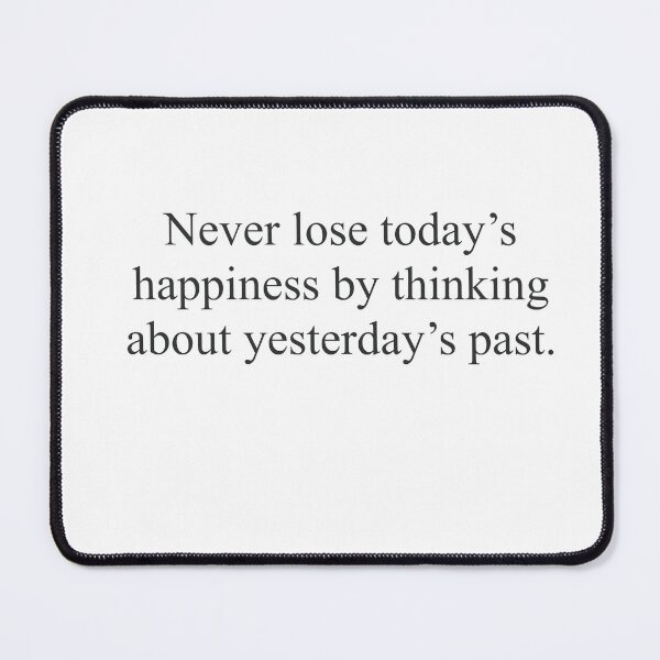 Item preview, Never lose today’s happiness by thinking about yesterdays past quote designed and sold by elizabeth web ✿.