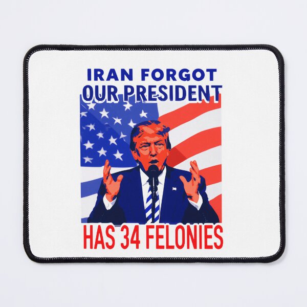 Item preview, Iran Forgot Our President Has 34 Felonies Political Humor America designed and sold by SkeletonsDanger.