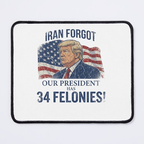 Item preview, Iran Forgot Our President Has 34 Felonies American Satire designed and sold by SkeletonsDanger.