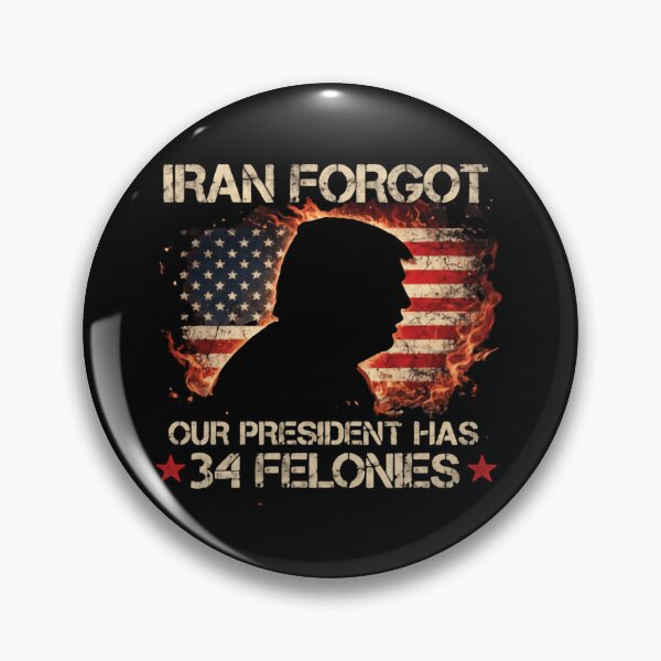 Item preview, Iran Forgot Our President Has 34 Felonies Patriotic Humor designed and sold by SkeletonsDanger.
