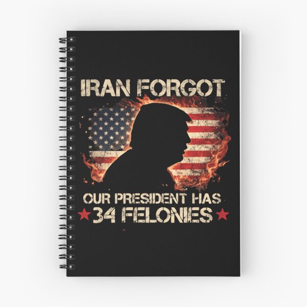 Item preview, Iran Forgot Our President Has 34 Felonies Patriotic Humor designed and sold by SkeletonsDanger.
