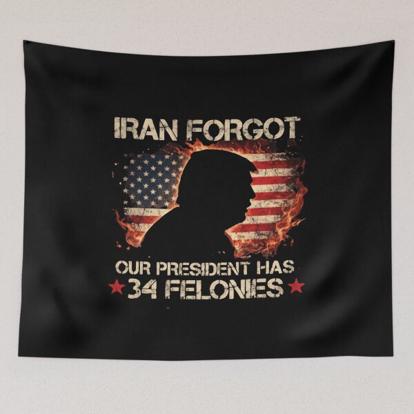 Item preview, Iran Forgot Our President Has 34 Felonies Patriotic Humor designed and sold by SkeletonsDanger.