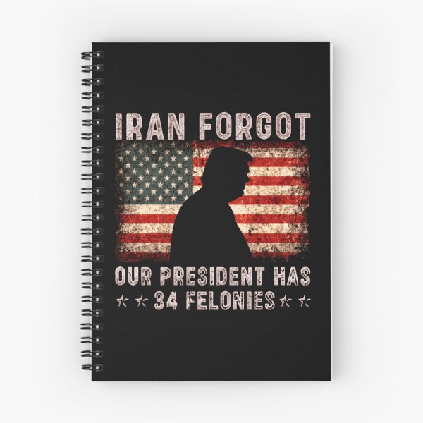 Item preview, Iran Forgot Our President Has 34 Felonies American Political Satire designed and sold by SkeletonsDanger.