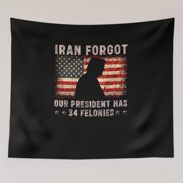 Item preview, Iran Forgot Our President Has 34 Felonies American Political Satire designed and sold by SkeletonsDanger.