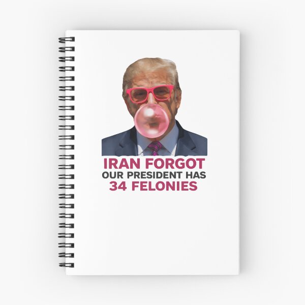 Item preview, Iran Forgot Our President Has 34 Felonies Patriotic Political Joke designed and sold by SkeletonsDanger.