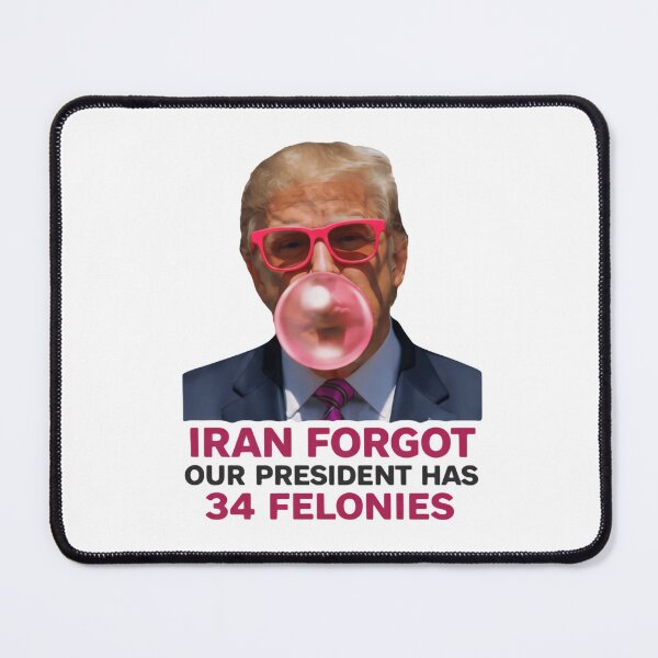 Item preview, Iran Forgot Our President Has 34 Felonies Patriotic Political Joke designed and sold by SkeletonsDanger.