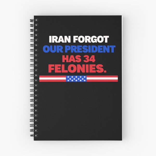 Item preview, Iran Forgot Our President Has 34 Felonies America Political Humor designed and sold by SkeletonsDanger.