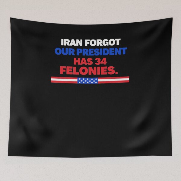 Item preview, Iran Forgot Our President Has 34 Felonies America Political Humor designed and sold by SkeletonsDanger.