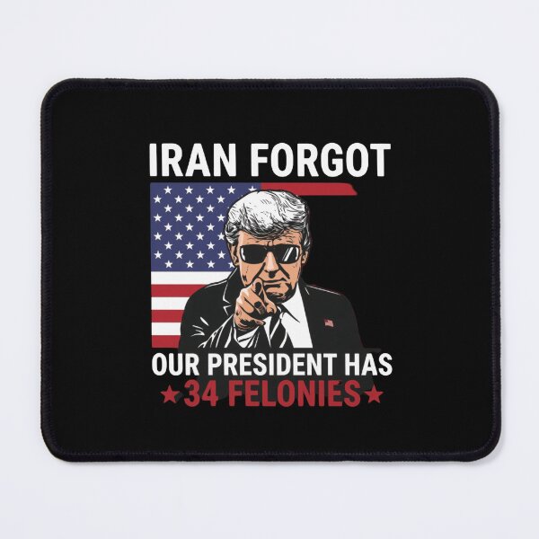 Item preview, Iran Forgot Our President Has 34 Felonies American Political Meme designed and sold by SkeletonsDanger.