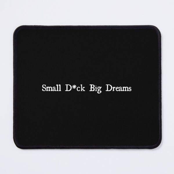 Item preview, Small D*ck Big Dreams designed and sold by SWETA HALDER.