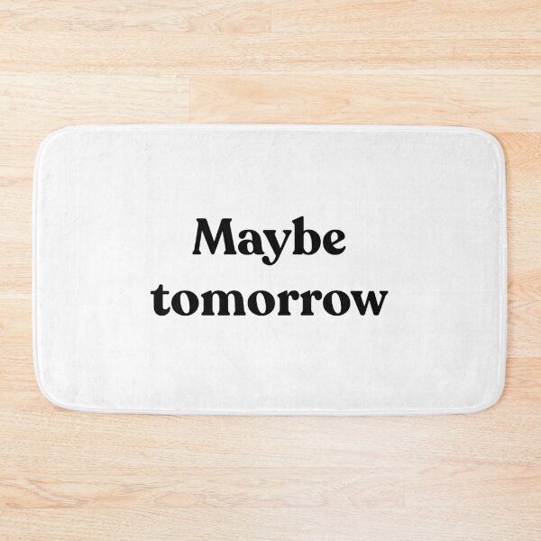 Item preview, Maybe tomorrow. designed and sold by Cyber Warrior.