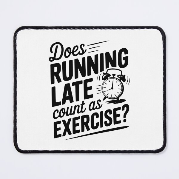 Item preview, Does Running Late Count as Exercise? designed and sold by Frank Ring.