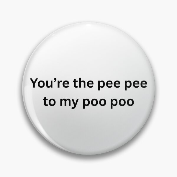 Item preview, You're the pee pee to my poo poo designed and sold by killzak.
