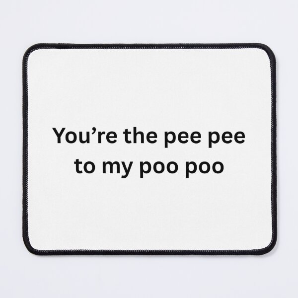 Item preview, You're the pee pee to my poo poo designed and sold by killzak.