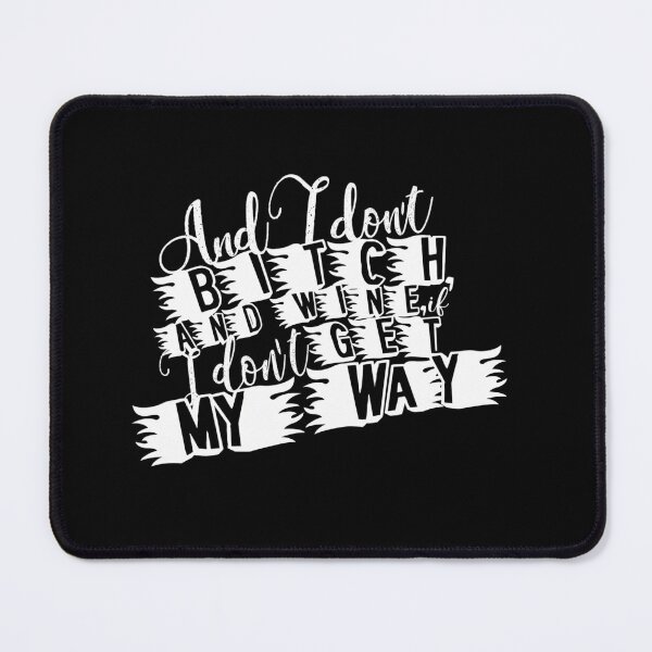 Item preview, And I Don'T Bitch And Whine If I Don'T Get My Way. designed and sold by G-Vibes.