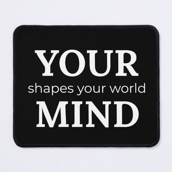 Item preview, Your Mind Shapes Your World designed and sold by JokeAndStyle.