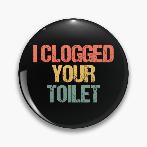 Item preview, I Clogged Your Toilet -Fun Saying Sarcastic Novelty Guys Men designed and sold by EzraIBlankenshi.