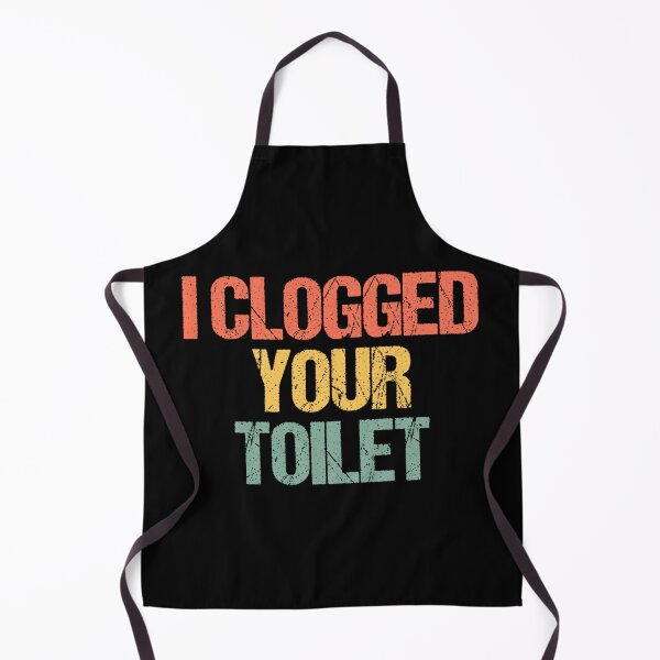Item preview, I Clogged Your Toilet -Fun Saying Sarcastic Novelty Guys Men designed and sold by EzraIBlankenshi.