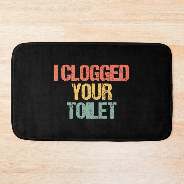 Item preview, I Clogged Your Toilet -Fun Saying Sarcastic Novelty Guys Men designed and sold by EzraIBlankenshi.