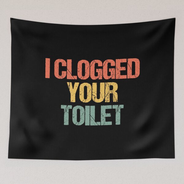 Item preview, I Clogged Your Toilet -Fun Saying Sarcastic Novelty Guys Men designed and sold by EzraIBlankenshi.