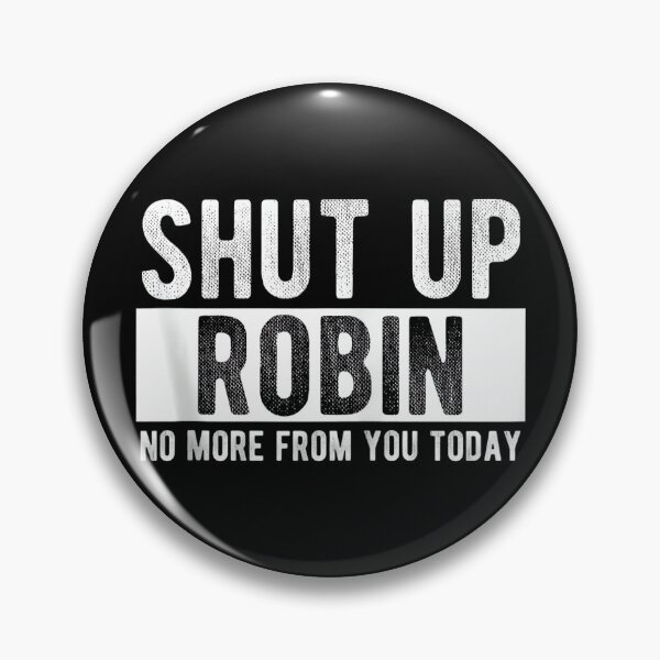Item preview, Shut Up Robin No More From You Today Funny Robin Name designed and sold by EzraIBlankenshi.