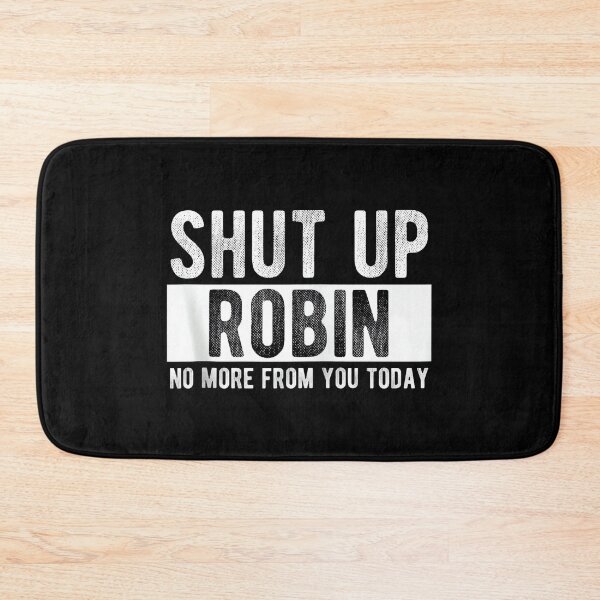 Item preview, Shut Up Robin No More From You Today Funny Robin Name designed and sold by EzraIBlankenshi.