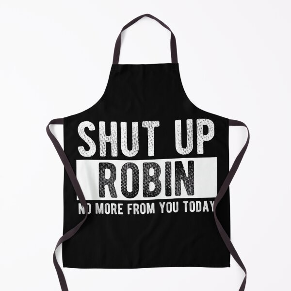 Item preview, Shut Up Robin No More From You Today Funny Robin Name designed and sold by EzraIBlankenshi.