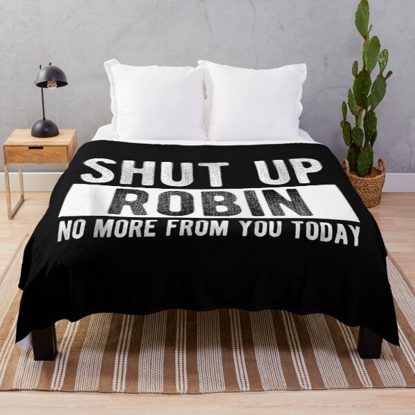 Item preview, Shut Up Robin No More From You Today Funny Robin Name designed and sold by EzraIBlankenshi.