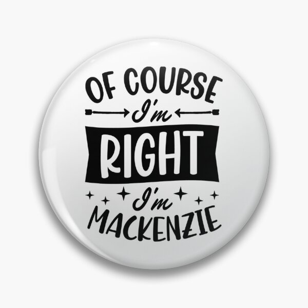 Item preview, of Course I'm Right I'm Mackenzie Personalized Name designed and sold by EzraIBlankenshi.