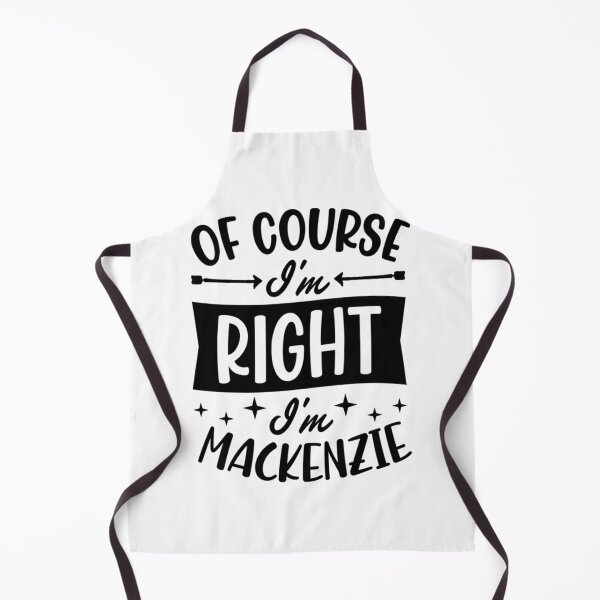 Item preview, of Course I'm Right I'm Mackenzie Personalized Name designed and sold by EzraIBlankenshi.