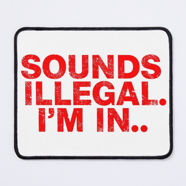 Item preview, Sounds Illegal, I'm In 2 designed and sold by Inappropriate Ink.