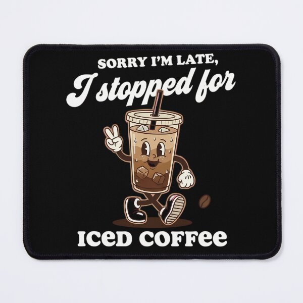 Item preview, Sorry I'm Late I Stopped For Iced Coffee Funny Coffee Quote designed and sold by VGAfanatic.