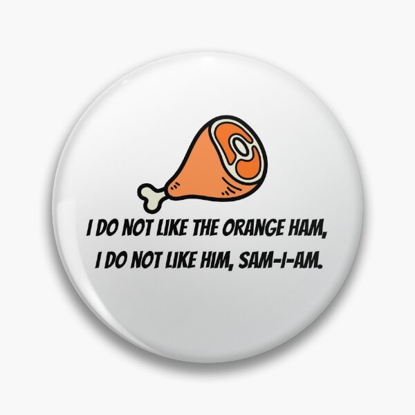 Item preview, I Do Not Like The Orange Ham Sam I Am Political Parody designed and sold by Crafting Crime Shop.