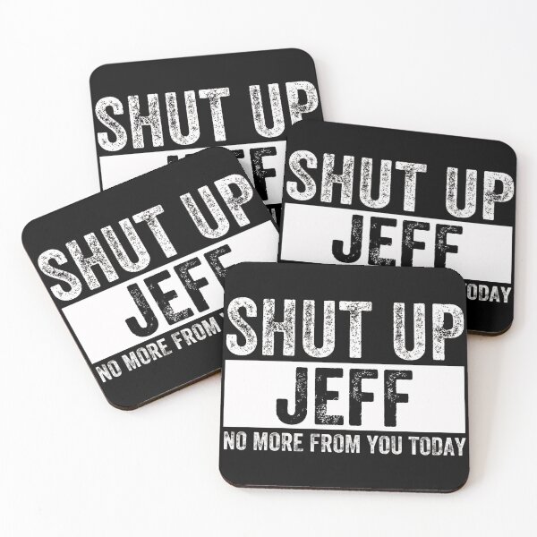 Item preview, Shut Up Jeff No More From You Today Jeff  designed and sold by AMICO77.