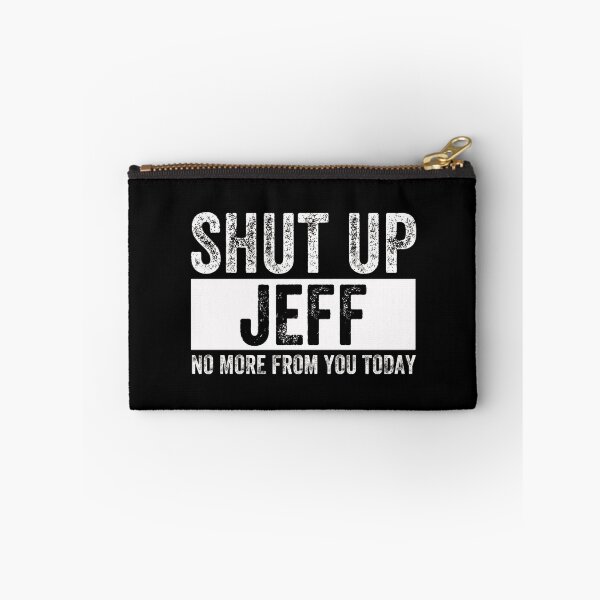 Item preview, Shut Up Jeff No More From You Today Jeff  designed and sold by AMICO77.