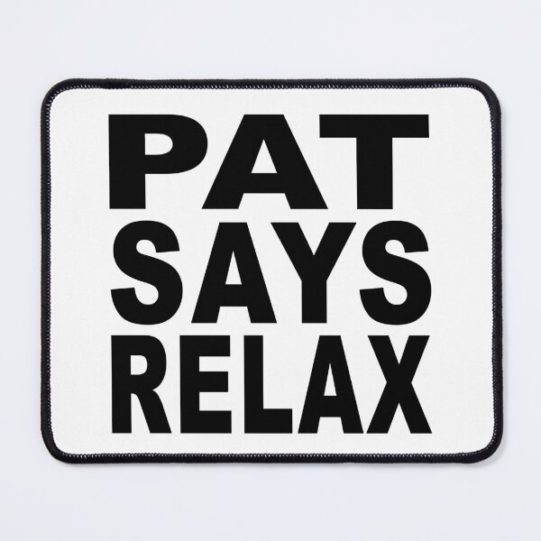 Item preview, Pat Says Relax designed and sold by Normbot2000.