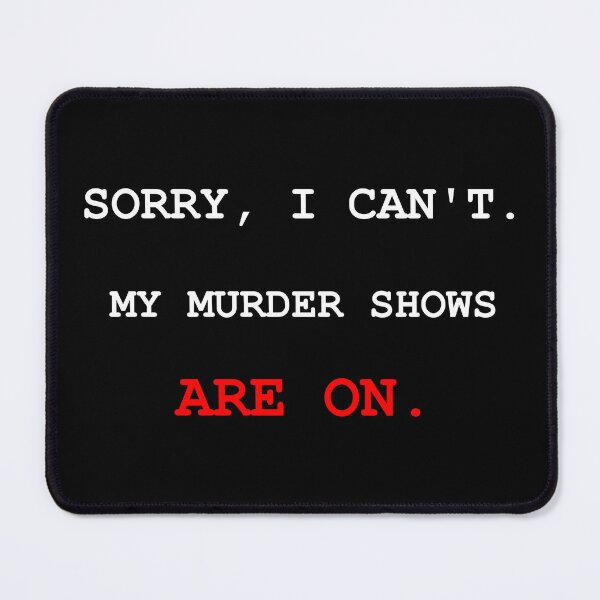 Item preview, Sorry I Cant My Murder Shows Are On Funny True Crime Podcast designed and sold by Mikidesign1988.