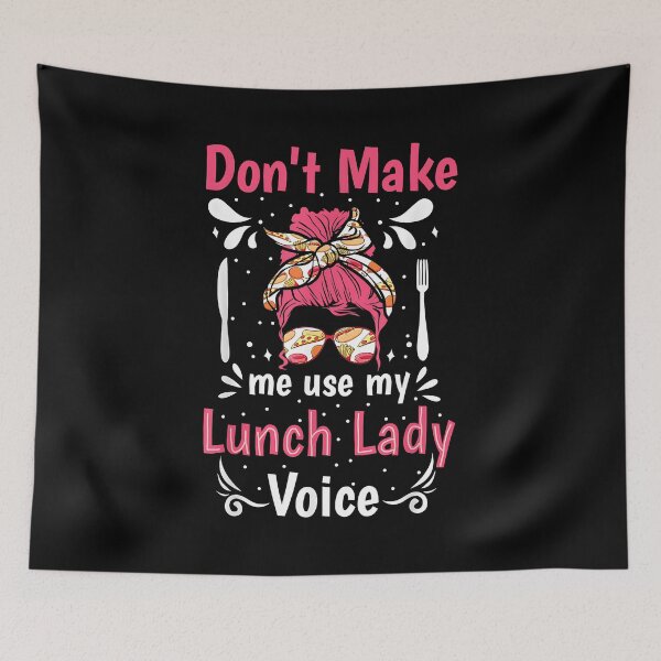 Item preview, Cafeteria Worker Don't Make me use my Lunch Lady Voice designed and sold by Goleon12.