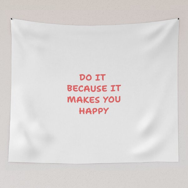 Item preview, Do it because makes you happy designed and sold by BlissThreads.