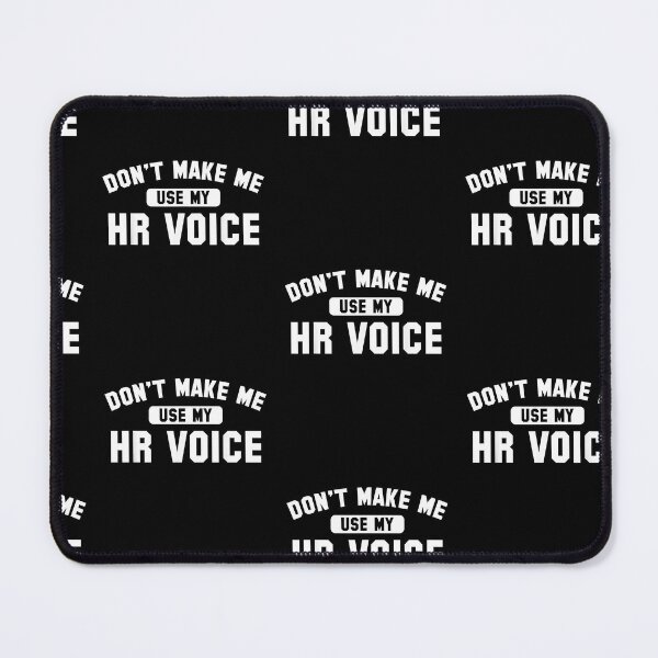 Item preview, HR Dont Make Me Use My HR Voice designed and sold by Goleon12.