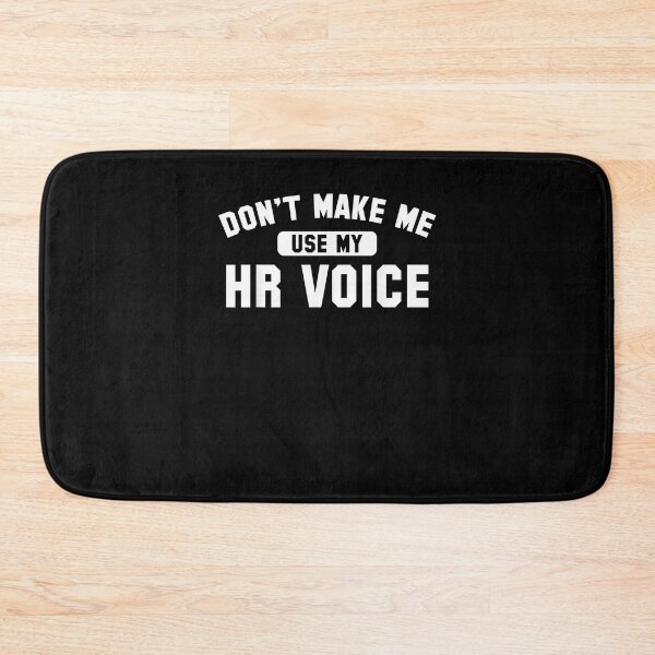 Item preview, HR Dont Make Me Use My HR Voice designed and sold by Goleon12.