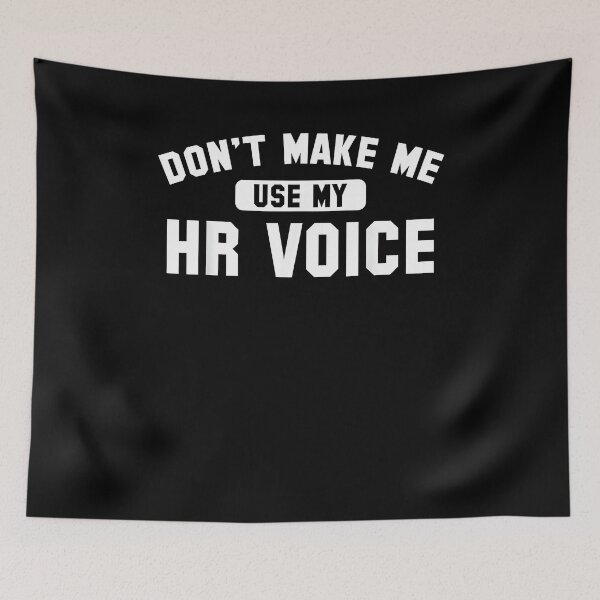 Item preview, HR Dont Make Me Use My HR Voice designed and sold by Goleon12.