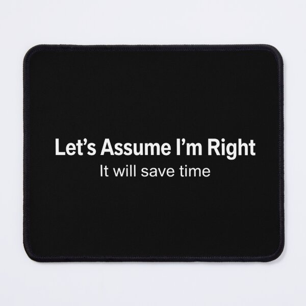Item preview, Let'S Assume I'M Right It Will Save Time designed and sold by AMICO77.