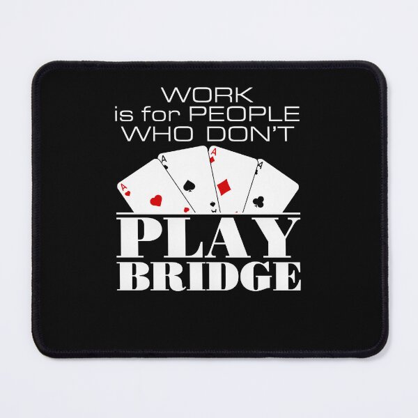 Item preview, Work Is for People Who Don't Play Bridge designed and sold by jaygo.