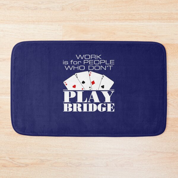 Item preview, Work Is for People Who Don't Play Bridge designed and sold by jaygo.