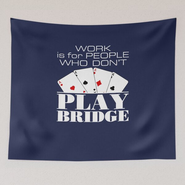 Item preview, Work Is for People Who Don't Play Bridge designed and sold by jaygo.
