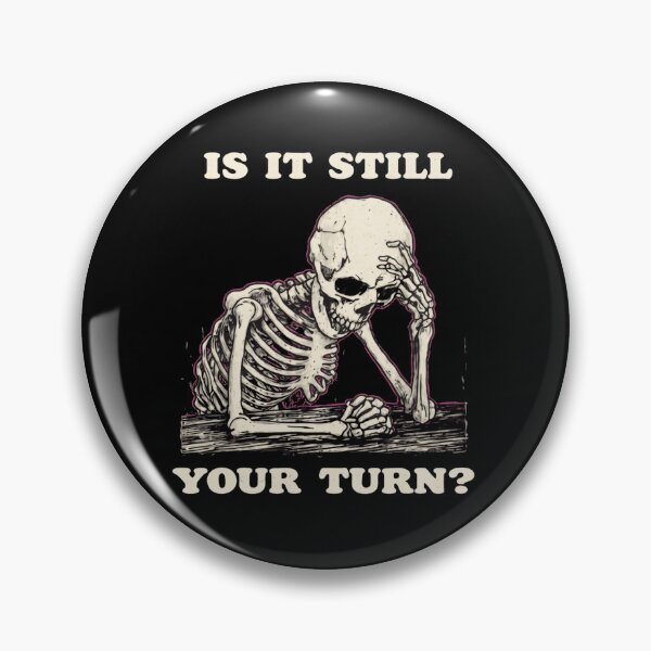 Item preview, Is It Still Your Turn Funny Skeleton Quote Meme designed and sold by AMICO77.
